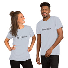 Load image into Gallery viewer, Be Curious - Gender Neutral T-shirt