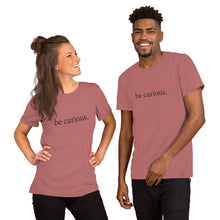Load image into Gallery viewer, Be Curious - Gender Neutral T-shirt