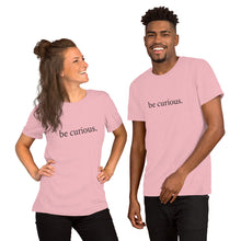 Load image into Gallery viewer, Be Curious - Gender Neutral T-shirt