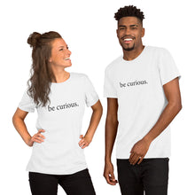Load image into Gallery viewer, Be Curious - Gender Neutral T-shirt