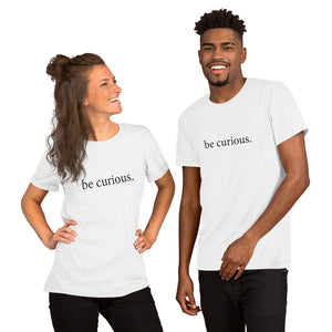 Be Curious - Gender Neutral T-shirt